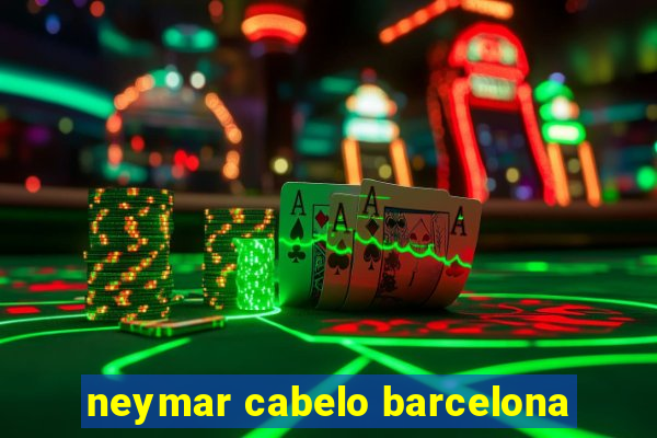 neymar cabelo barcelona